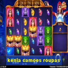 kenia camoes roupas